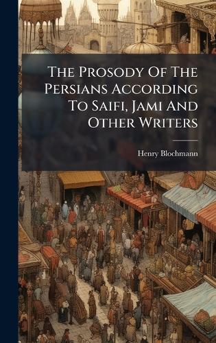 The Prosody Of The Persians According To Saifi, Jami And Other Writers