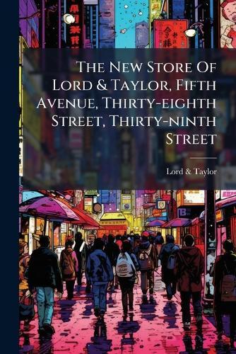 The New Store Of Lord & Taylor, Fifth Avenue, Thirty-eighth Street, Thirty-ninth Street