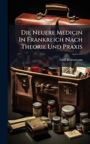 Die Neuere Medicin In Frankreich Nach Theorie Und Praxis