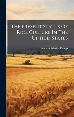 The Present Status Of Rice Culture In The United States