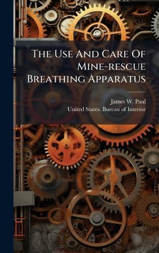 The Use And Care Of Mine-rescue Breathing Apparatus