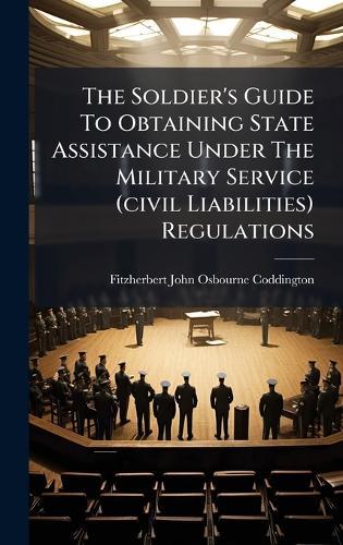 The Soldier's Guide To Obtaining State Assistance Under The Military Service (civil Liabilities) Regulations