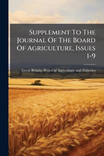 Supplement To The Journal Of The Board Of Agriculture, Issues 1-9