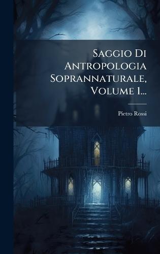 Saggio Di Antropologia Soprannaturale, Volume 1...