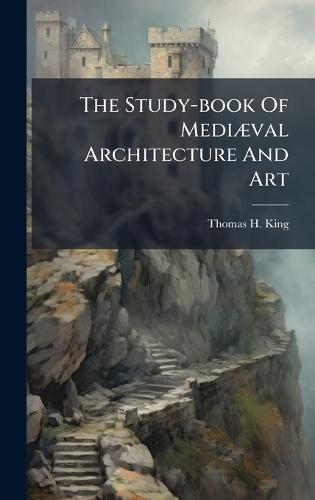 The Study-book Of MediÃ]val Architecture And Art