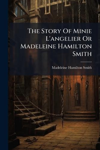 The Story Of Minie L'angelier Or Madeleine Hamilton Smith