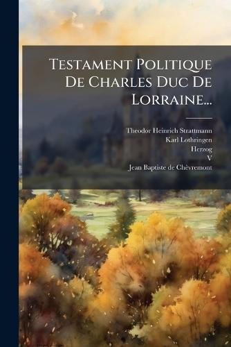 Testament Politique De Charles Duc De Lorraine...