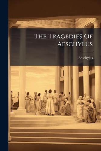 The Tragedies Of Aeschylus