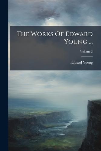 The Works Of Edward Young ...