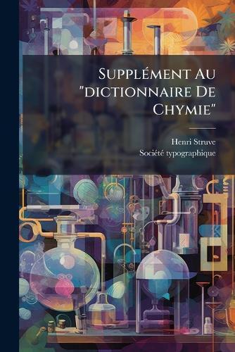 SupplÃ(c)ment Au ""dictionnaire De Chymie""