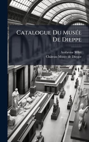 Catalogue Du MusÃ(c)e De Dieppe