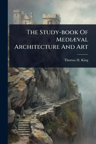 The Study-book Of MediÃ]val Architecture And Art
