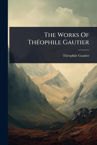 The Works Of ThÃ(c)ophile Gautier