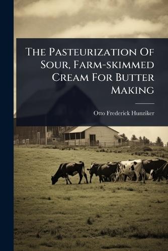 The Pasteurization Of Sour, Farm-skimmed Cream For Butter Making