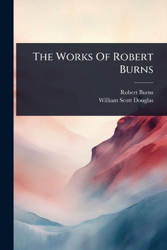 The Works Of Robert Burns