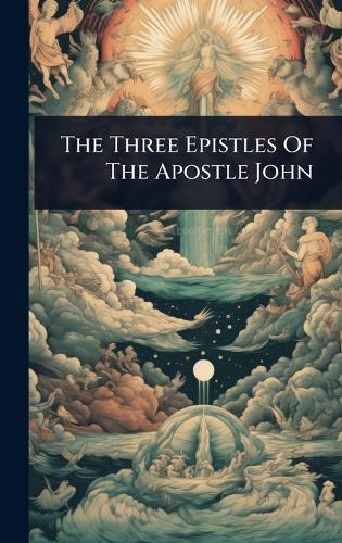 The Three Epistles Of The Apostle John