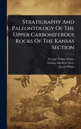 Stratigraphy And Paleontology Of The Upper Carboniferous Rocks Of The Kansas Section