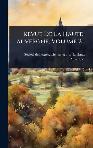 Revue De La Haute-auvergne, Volume 2...