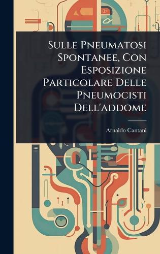 Sulle Pneumatosi Spontanee, Con Esposizione Particolare Delle Pneumocisti Dell'addome