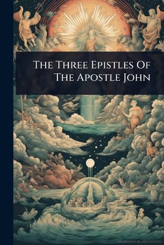 The Three Epistles Of The Apostle John