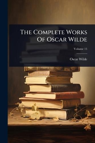 The Complete Works Of Oscar Wilde