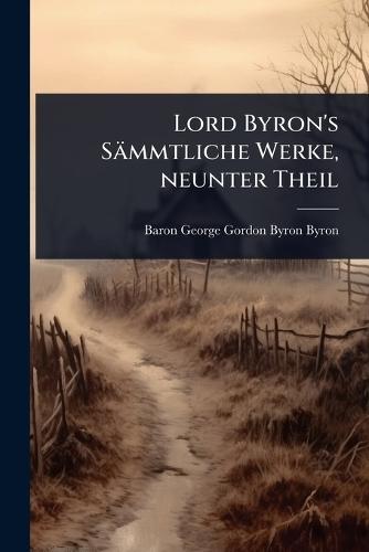 Lord Byron's Sämmtliche Werke, neunter Theil