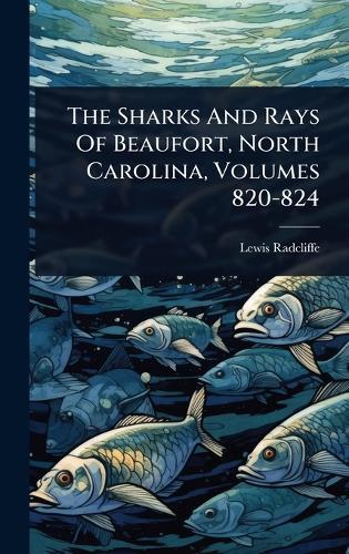 The Sharks And Rays Of Beaufort, North Carolina, Volumes 820-824