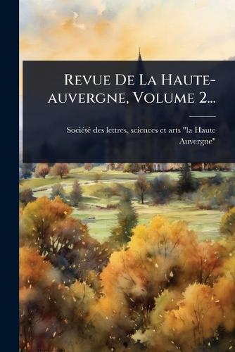 Revue De La Haute-auvergne, Volume 2...