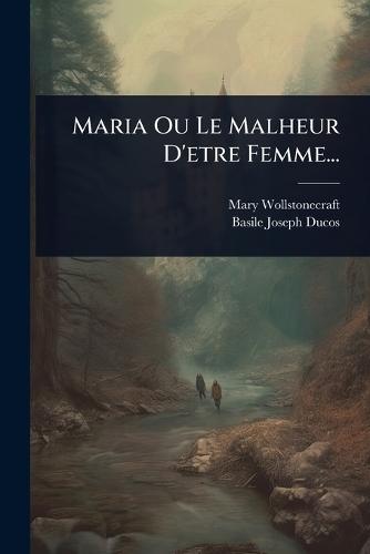Maria Ou Le Malheur D'etre Femme...