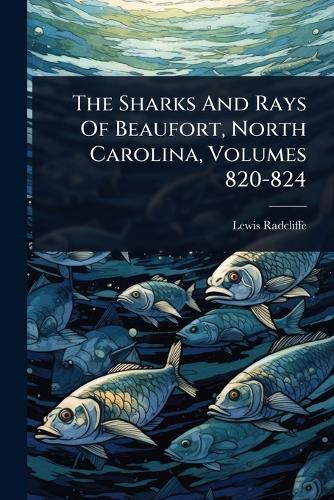 The Sharks And Rays Of Beaufort, North Carolina, Volumes 820-824