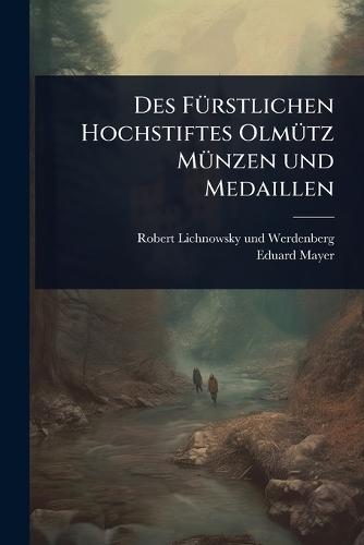 Des FÃ1/4rstlichen Hochstiftes OlmÃ1/4tz MÃ1/4nzen und Medaillen
