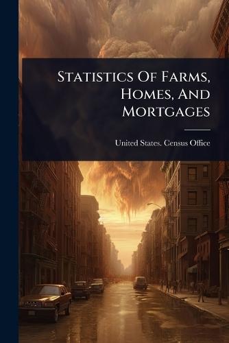 Statistics Of Farms, Homes, And Mortgages