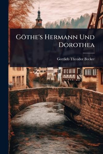 Göthe's Hermann Und Dorothea