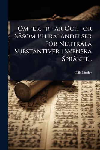 Om -er, -r, -ar Och -or SÃ som Pluraländelser För Neutrala Substantiver I Svenska SprÃ ket...