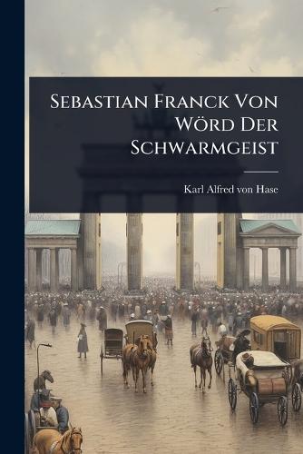 Sebastian Franck Von Wörd Der Schwarmgeist