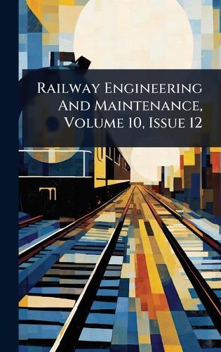 Railway Engineering And Maintenance, Volume 10, Issue 12