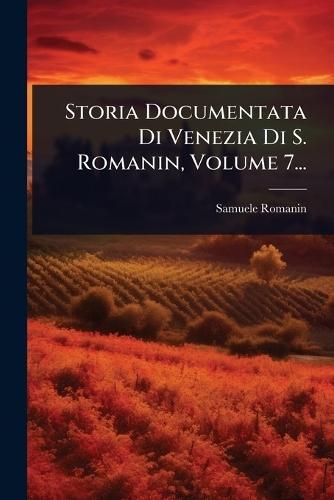 Storia Documentata Di Venezia Di S. Romanin, Volume 7...