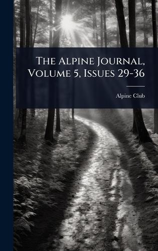 The Alpine Journal, Volume 5, Issues 29-36