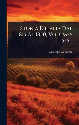 Storia D'italia Dal 1815 Al 1850, Volumes 5-6...