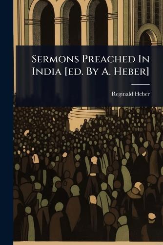 Sermons Preached In India [ed. By A. Heber]