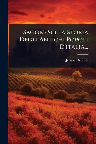 Saggio Sulla Storia Degli Antichi Popoli D'italia...