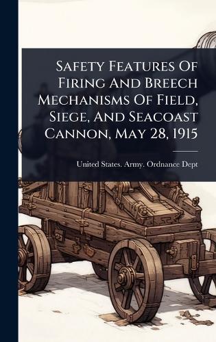 Safety Features Of Firing And Breech Mechanisms Of Field, Siege, And Seacoast Cannon, May 28, 1915