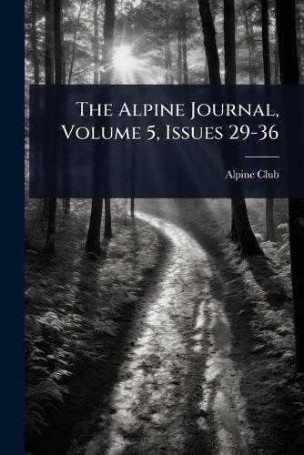 The Alpine Journal, Volume 5, Issues 29-36