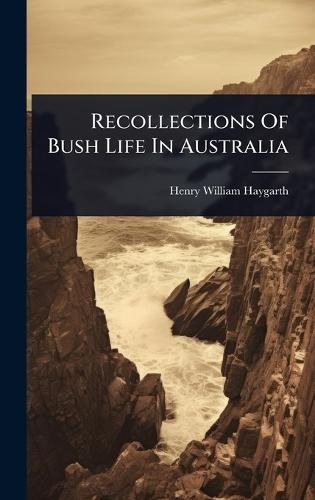 Recollections Of Bush Life In Australia