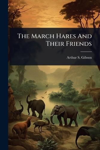 The March Hares And Their Friends
