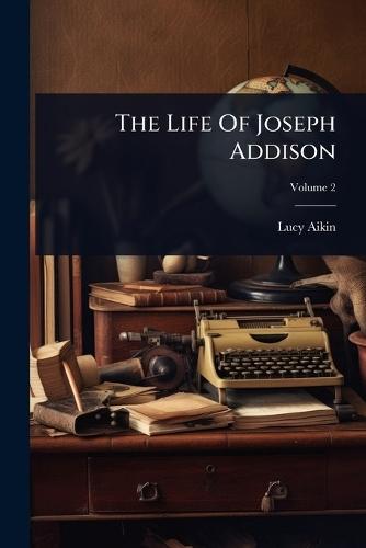 The Life Of Joseph Addison