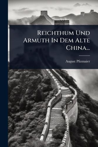 Reichthum Und Armuth In Dem Alte China...