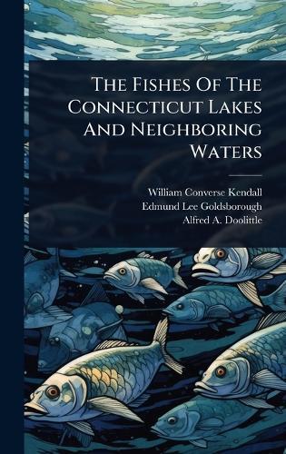 The Fishes Of The Connecticut Lakes And Neighboring Waters