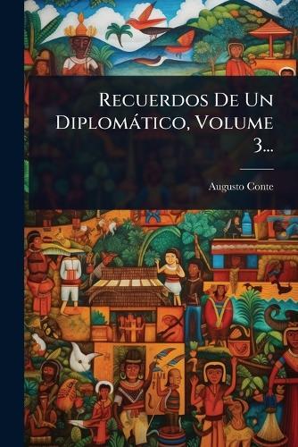 Recuerdos De Un Diplomàtico, Volume 3...