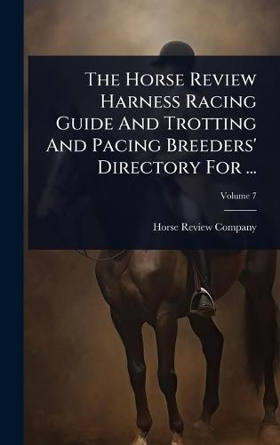 The Horse Review Harness Racing Guide And Trotting And Pacing Breeders' Directory For ...